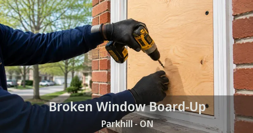 Broken Window Board-Up Parkhill - ON