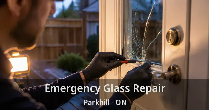 Emergency Glass Repair Parkhill - ON