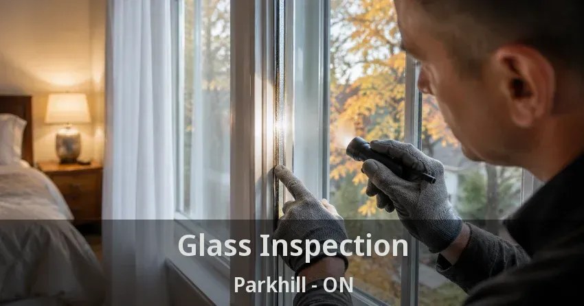 Glass Inspection Parkhill - ON