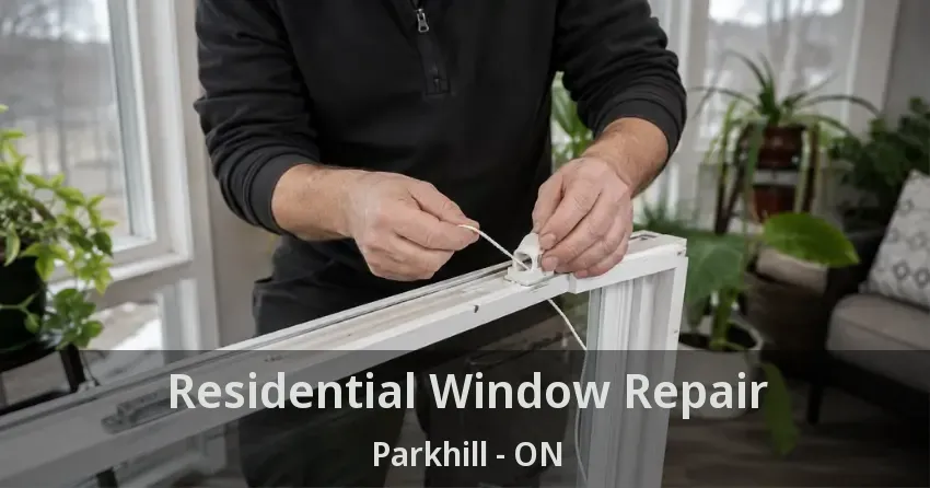 Residential Window Repair Parkhill - ON