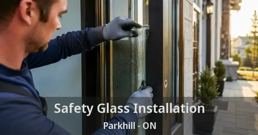 Safety Glass Installation Parkhill - ON